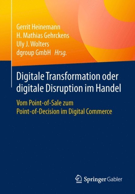 Uly J. Wolters, H. Mathias Gehrckens, Gerrit Heinemann - Digitale Transformation oder digitale Disruption im Handel, E-bok
