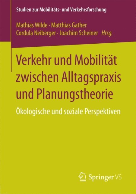Joachim Scheiner, Cordula Neiberger, Matthias Gather, Mathias Wilde - Verkehr und Mobilität zwischen Alltagspraxis und Planungstheorie, E-bok