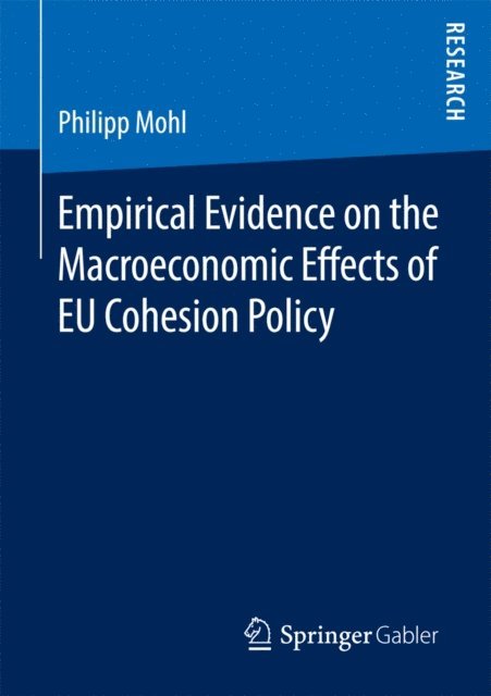 Philipp Mohl - Empirical Evidence on the Macroeconomic Effects of EU Cohesion Policy, E-bok