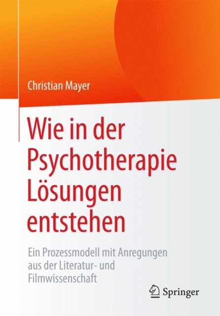 Christian Mayer - Wie in der Psychotherapie Lösungen entstehen, E-bok