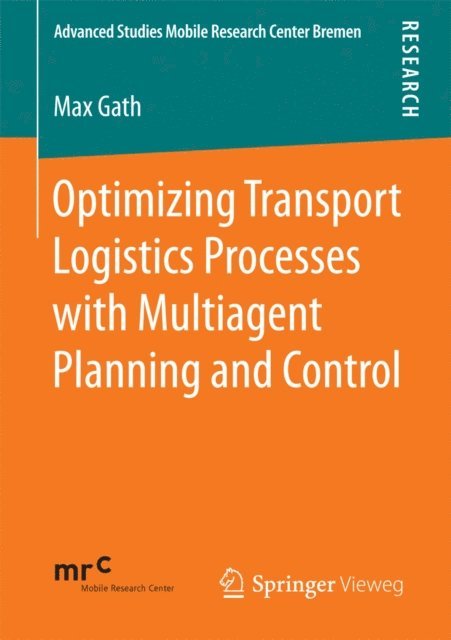 Max Gath - Optimizing Transport Logistics Processes with Multiagent Planning and Control, E-bok