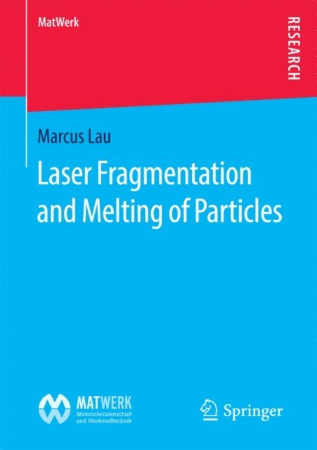 Marcus Lau - Laser Fragmentation and Melting of Particles, E-bok