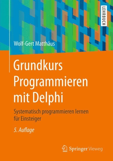 Wolf-Gert Matthaus - Grundkurs Programmieren mit Delphi, E-bok