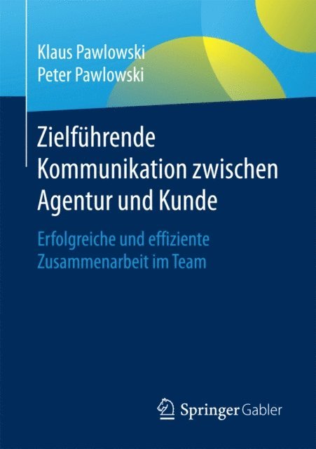 Peter Pawlowski, Klaus Pawlowski - Zielführende Kommunikation zwischen Agentur und Kunde, E-bok