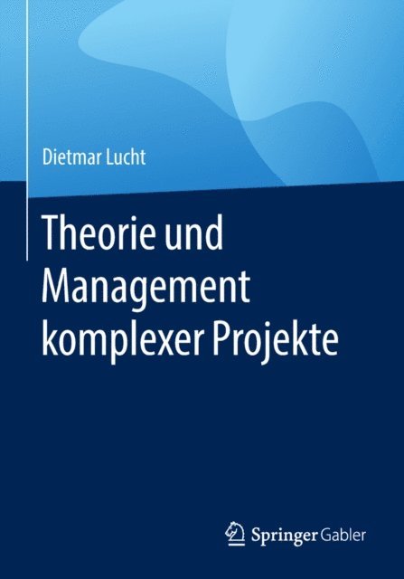 Dietmar Lucht - Theorie und Management komplexer Projekte, E-bok