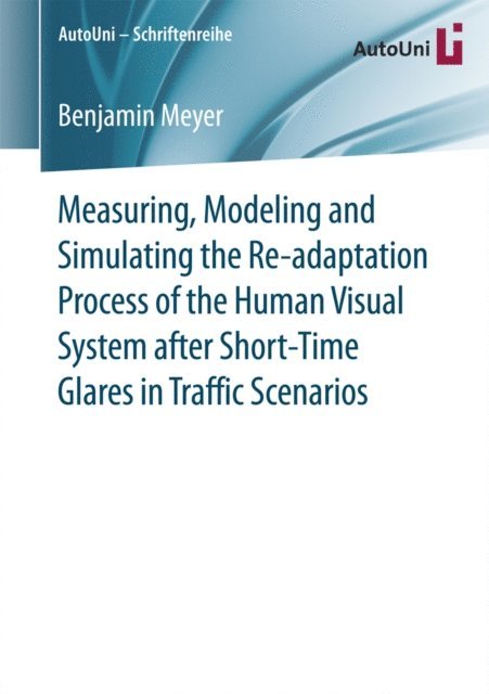 Benjamin Meyer - Measuring, Modeling and Simulating the Re-adaptation Process of the Human Visual System after Short-Time Glares in Traffic Scenarios, E-bok