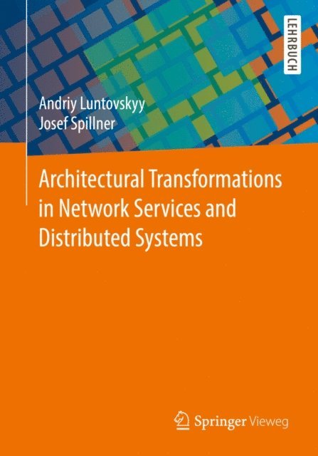 Josef Spillner, Andriy Luntovskyy - Architectural Transformations in Network Services and Distributed Systems, E-bok