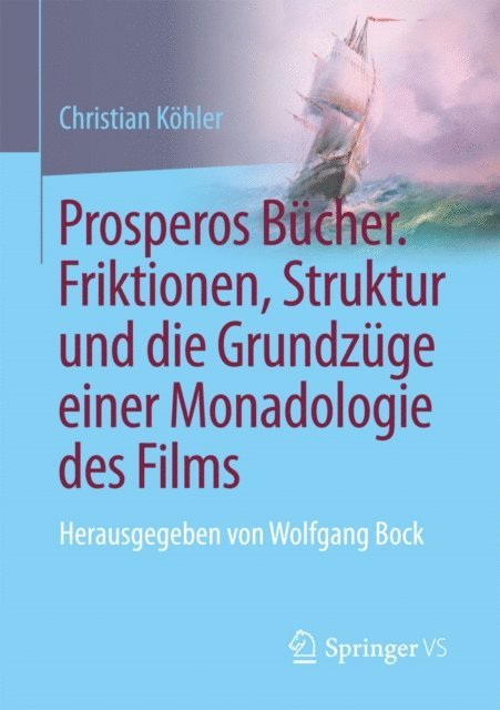 Christian Kohler - Prosperos Bücher. Friktionen, Struktur und die Grundzüge einer Monadologie des Films, E-bok