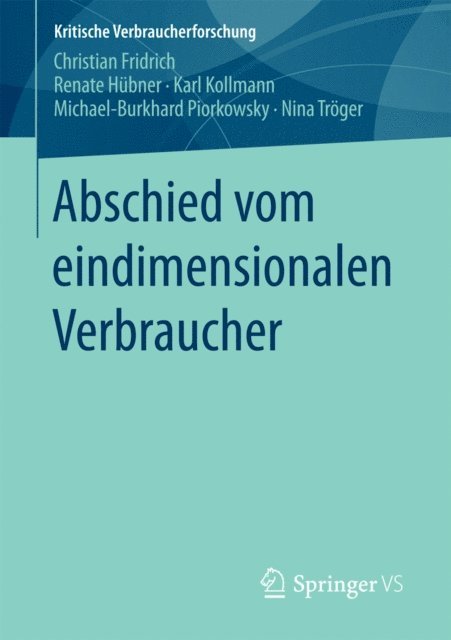 Nina Troger, Michael-Burkhard Piorkowsky, Karl Kollmann, Renate Hubner, Christian Fridrich - Abschied vom eindimensionalen Verbraucher, E-bok