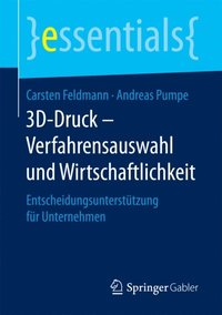 3D-Druck ? Verfahrensauswahl und Wirtschaftlichkeit