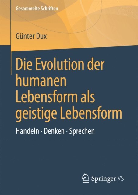 Gunter Dux - Die Evolution der humanen Lebensform als geistige Lebensform, E-bok