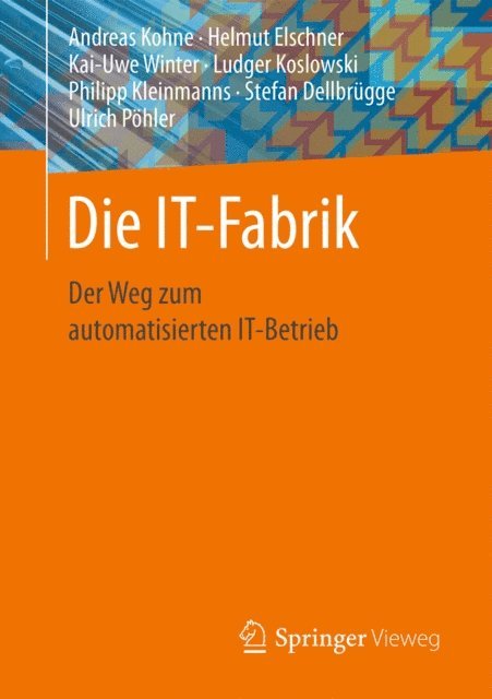 Ulrich Pohler, Stefan Dellbrugge, Philipp Kleinmanns, Ludger Koslowski, Kai-Uwe Winter, Helmut Elschner, Andreas Kohne - Die IT-Fabrik, E-bok