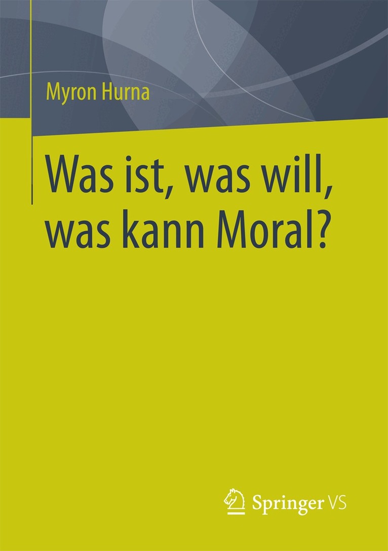 Myron Hurna - Was ist, was will, was kann Moral?, Häftad