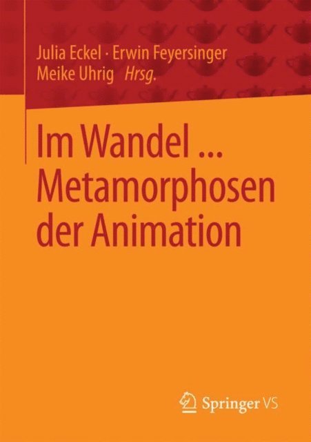 Meike Uhrig, Erwin Feyersinger, Julia Eckel - Im Wandel ... Metamorphosen der Animation, E-bok