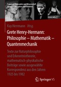 Grete Henry-Hermann: Philosophie - Mathematik - Quantenmechanik