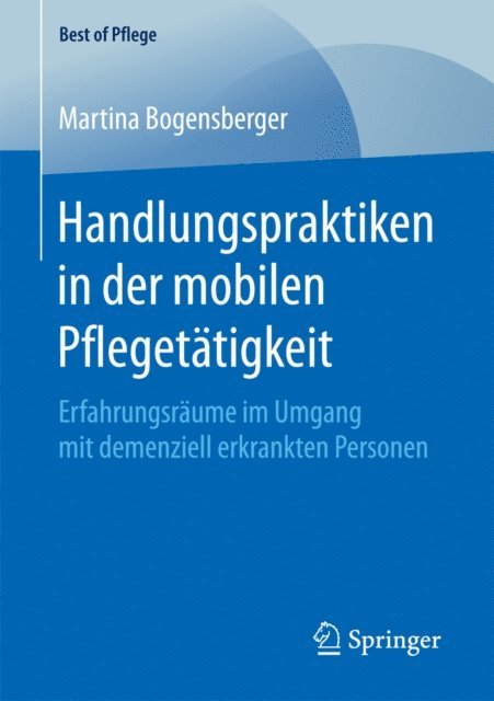 Martina Bogensberger - Handlungspraktiken in der mobilen Pflegetätigkeit, E-bok