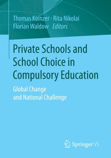 Florian Waldow, Rita Nikolai, Thomas Koinzer - Private Schools and School Choice in Compulsory Education, E-bok