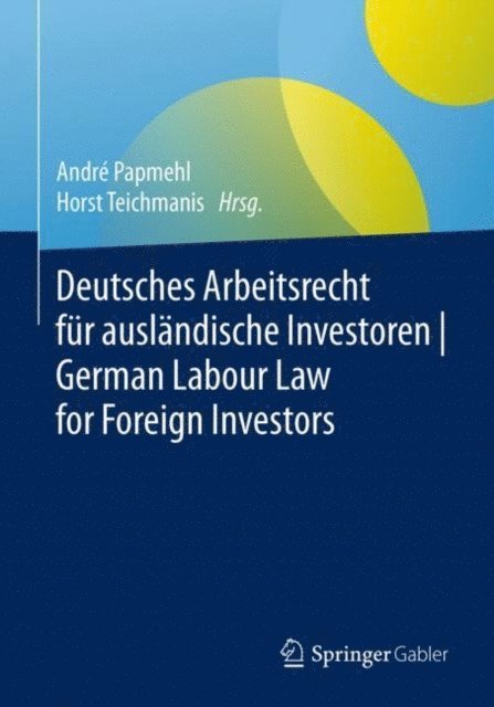 Horst Teichmanis, Andre Papmehl - Deutsches Arbeitsrecht für ausländische Investoren | German Labour Law for Foreign Investors, E-bok
