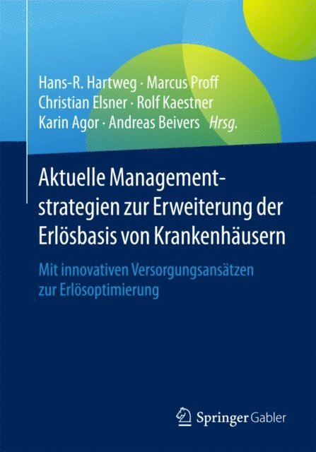 Andreas Beivers, Karin Agor, Rolf Kaestner, Christian Elsner, Marcus Proff, Hans-R. Hartweg - Aktuelle Managementstrategien zur Erweiterung der Erlösbasis von Krankenhäusern, E-bok