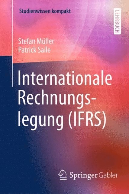 Patrick Saile, Stefan Muller - Internationale Rechnungslegung (IFRS), E-bok