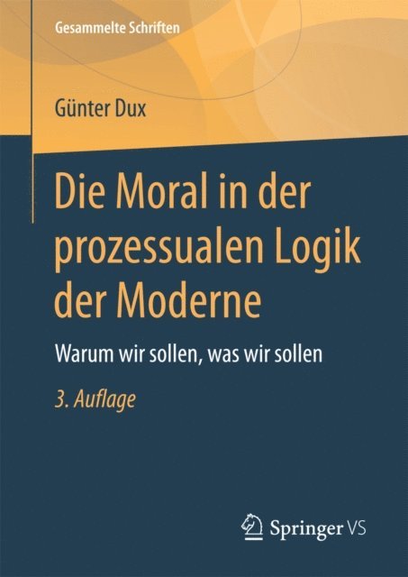 Gunter Dux - Die Moral in der prozessualen Logik der Moderne, E-bok