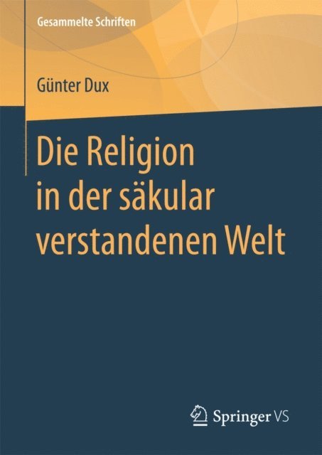 Gunter Dux - Die Religion in der säkular verstandenen Welt, E-bok