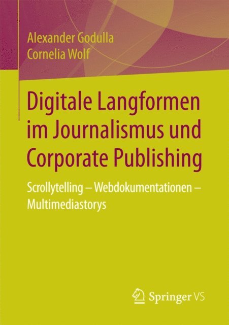 Cornelia Wolf, Alexander Godulla - Digitale Langformen im Journalismus und Corporate Publishing, E-bok
