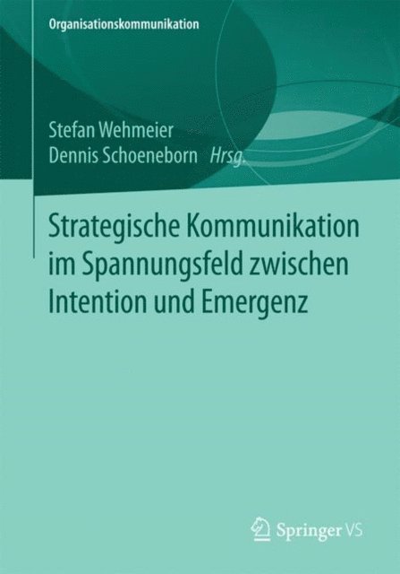 Dennis Schoeneborn, Stefan Wehmeier - Strategische Kommunikation im Spannungsfeld zwischen Intention und Emergenz, E-bok