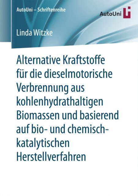 Linda Witzke - Alternative Kraftstoffe für die dieselmotorische Verbrennung aus kohlenhydrathaltigen Biomassen und basierend auf bio- und chemisch-katalytischen Herstellverfahren, E-bok