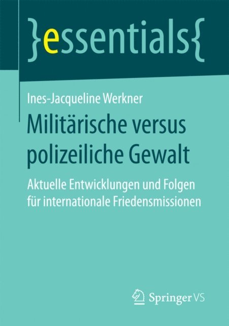 Ines-Jacqueline Werkner - Militärische versus polizeiliche Gewalt, E-bok