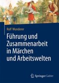 Führung und Zusammenarbeit in Mÿrchen und Arbeitswelten