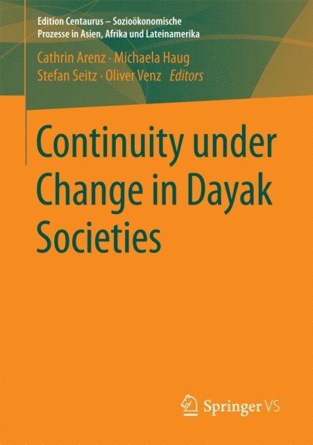 Oliver Venz, Stefan Seitz, Michaela Haug, Cathrin Arenz - Continuity under Change in Dayak Societies, E-bok