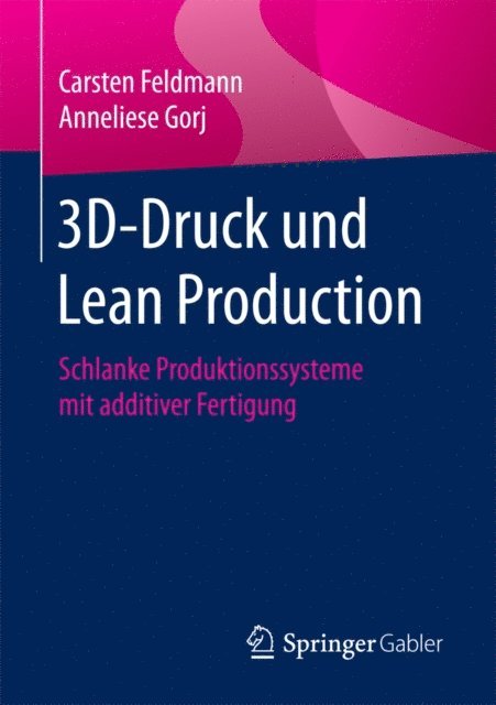 Anneliese Gorj, Carsten Feldmann - 3D-Druck und Lean Production, E-bok