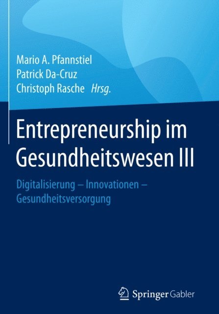 Christoph Rasche, Patrick Da-Cruz, Mario A. Pfannstiel - Entrepreneurship im Gesundheitswesen III, E-bok