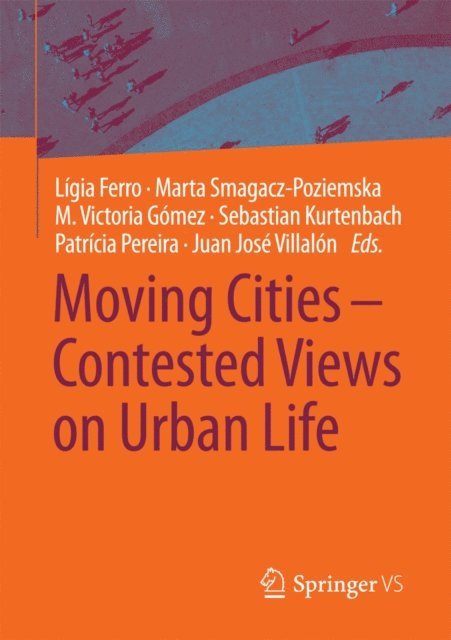 Juan Jose Villalon, Patricia Pereira, Sebastian Kurtenbach, M. Victoria Gomez, Marta Smagacz-Poziemska, Ligia Ferro - Moving Cities - Contested Views on Urban Life, E-bok
