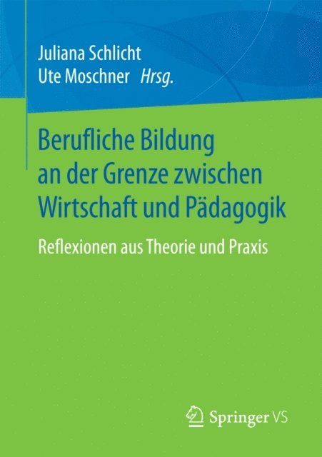 Ute Moschner, Juliana Schlicht - Berufliche Bildung an der Grenze zwischen Wirtschaft und Pädagogik, E-bok