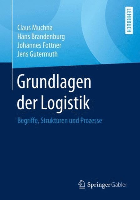 Jens Gutermuth, Johannes Fottner, Hans Brandenburg, Claus Muchna - Grundlagen der Logistik, E-bok
