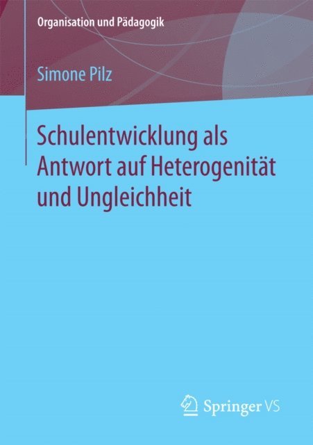 Simone Pilz - Schulentwicklung als Antwort auf Heterogenität und Ungleichheit, E-bok