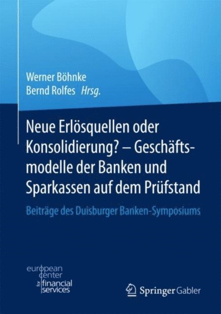 Bernd Rolfes, Werner Bohnke - Neue Erlösquellen oder Konsolidierung? – Geschäftsmodelle der Banken und Sparkassen auf dem Prüfstand, E-bok