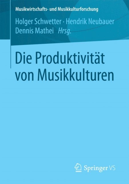 Dennis Mathei, Hendrik Neubauer, Holger Schwetter - Die Produktivität von Musikkulturen, E-bok