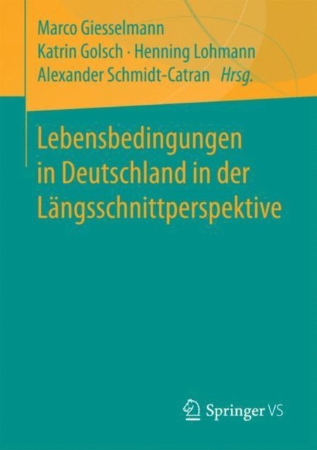Alexander Schmidt-Catran, Henning Lohmann, Katrin Golsch, Marco Giesselmann - Lebensbedingungen in Deutschland in der Längsschnittperspektive, E-bok