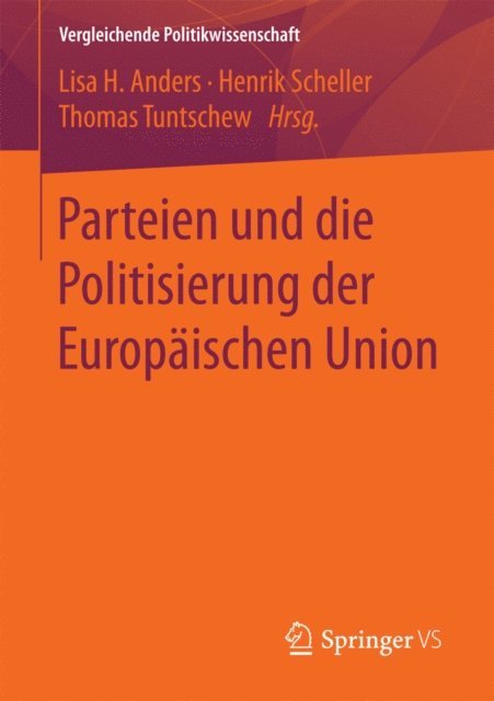 Thomas Tuntschew, Henrik Scheller, Lisa H. Anders - Parteien und die Politisierung der Europäischen Union, E-bok