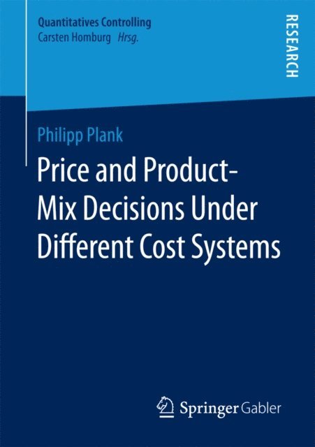 Philipp Plank - Price and Product-Mix Decisions Under Different Cost Systems, E-bok