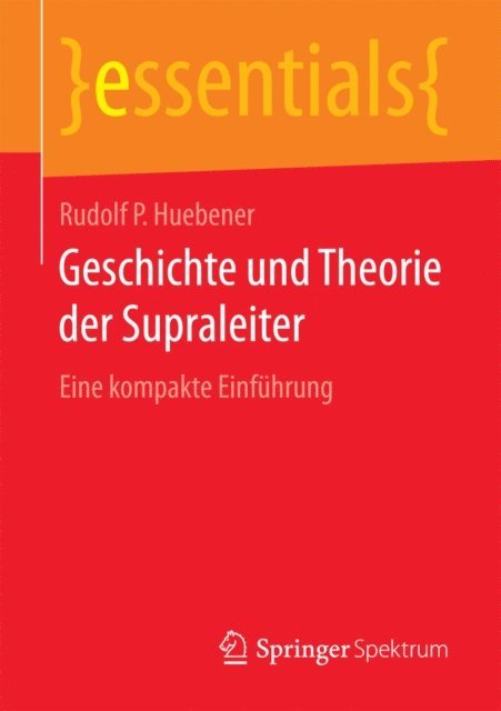 Rudolf P Huebener - Geschichte und Theorie der Supraleiter, E-bok