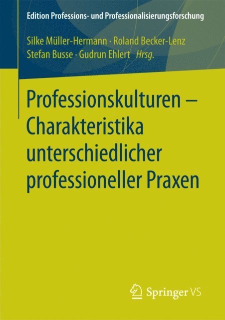 Gudrun Ehlert, Stefan Busse, Roland Becker-Lenz, Silke Muller-Hermann - Professionskulturen – Charakteristika unterschiedlicher professioneller Praxen, E-bok