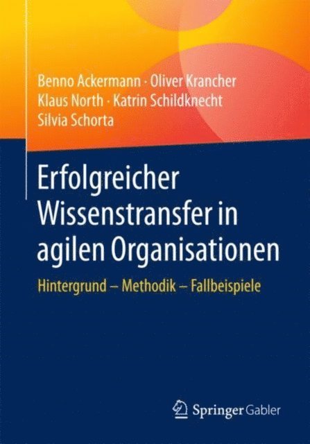 Silvia Schorta, Katrin Schildknecht, Klaus North, Oliver Krancher, Benno Ackermann - Erfolgreicher Wissenstransfer in agilen Organisationen, E-bok