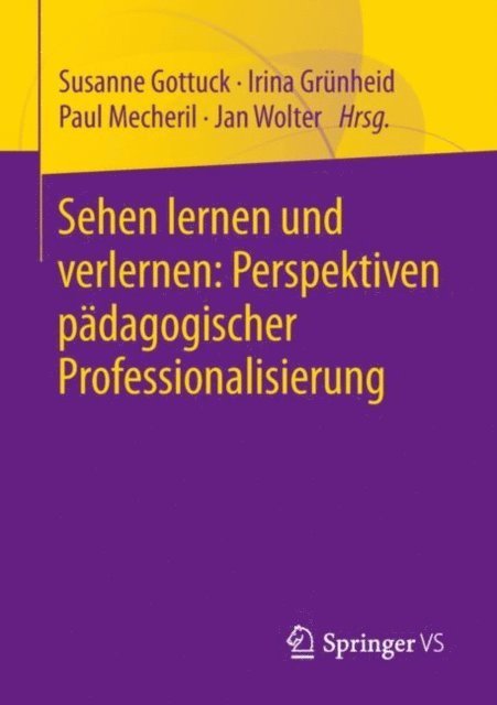 Jan Wolter, Paul Mecheril, Irina Grunheid, Susanne Gottuck - Sehen lernen und verlernen: Perspektiven pädagogischer Professionalisierung, E-bok