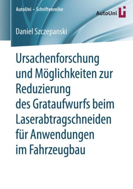 Daniel Szczepanski - Ursachenforschung und Möglichkeiten zur Reduzierung des Grataufwurfs beim Laserabtragschneiden für Anwendungen im Fahrzeugbau, E-bok