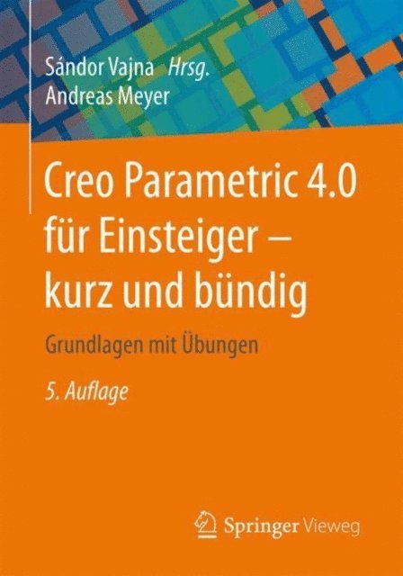 Andreas Meyer, Sandor Vajna - Creo Parametric 4.0 für Einsteiger ‒ kurz und bündig, E-bok