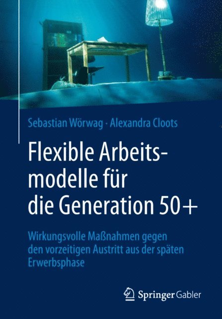 Alexandra Cloots, Sebastian Worwag - Flexible Arbeitsmodelle für die Generation 50+, E-bok